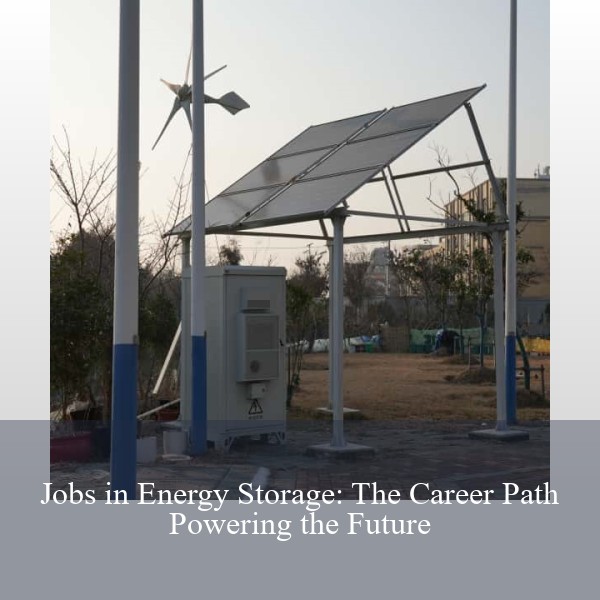 Jobs in Energy Storage: The Career Path Powering the Future